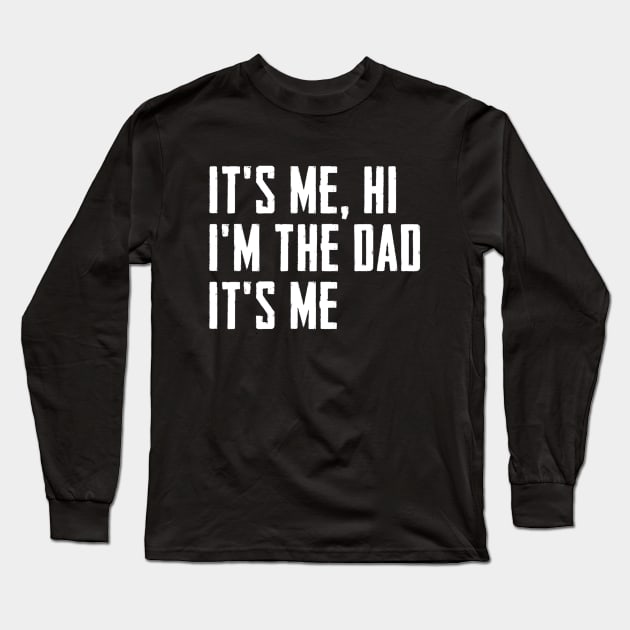 Mens It's Me Hi I'm The Dad It's Me Funny For Dad Father's Day Long Sleeve T-Shirt by Jsimo Designs